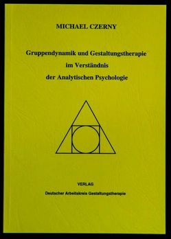 Gruppendynamik und Gestaltungstherapie im Verständnis der Analytischen Psychologie von Czerny,  Michael, Kurz,  Heinz, Schrode,  Helena