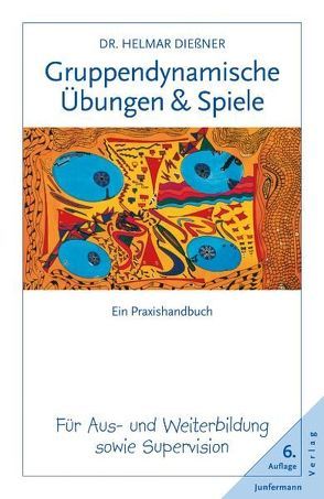 Gruppendynamische Übungen und Spiele von Dießner,  Helmar