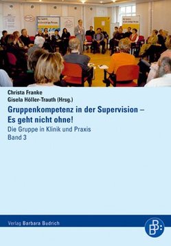 Gruppenkompetenz in der Supervision – Es geht nicht ohne! von Franke,  Christa, Höller-Trauth,  Gisela