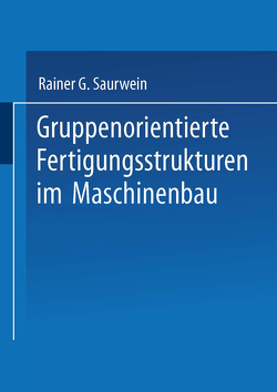 Gruppenorientierte Fertigungsstrukturen im Maschinenbau von Saurwein,  Rainer G.