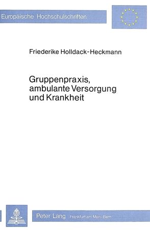 Gruppenpraxis, ambulante Versorgung und Krankheit von Holldack-Heckmann,  Friederike