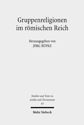 Gruppenreligionen im römischen Reich von Rüpke,  Jörg