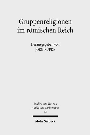 Gruppenreligionen im römischen Reich von Rüpke,  Jörg