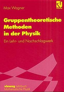 Gruppentheoretische Methoden in der Physik von Wagner,  Max