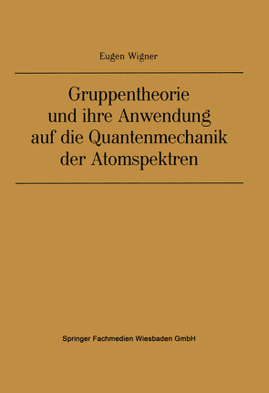 Gruppentheorie und ihre Anwendung auf die Quantenmechanik der Atomspektren von Wigner,  Eugene Paul