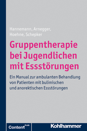 Gruppentherapie bei Jugendlichen mit Essstörungen von Arnegger,  Claudia, Hannemann,  Katja, Hoehne,  Dagmar, Schepker,  Renate