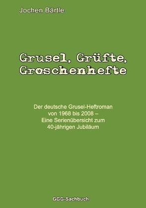 Grusel, Grüfte, Groschenhefte von Bärtle,  Jochen