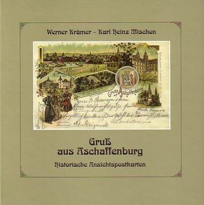 Gruss aus Aschaffenburg von Krämer,  Werner, Mischon,  Karl H, Welsch,  Renate