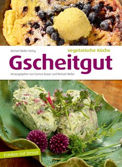 Gscheitgut – vegetarische Küche von Brauer,  Corinna, Mueller,  Michael