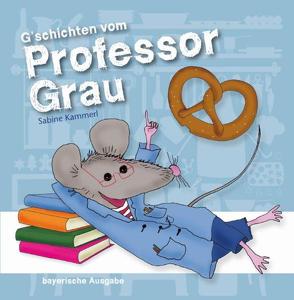 G’schichten vom Professor Grau von Baumgartner,  Monika, Kammerl,  Sabine