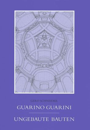 Guarno Guarini Ungebaute Bauten von Schneider,  Gerd