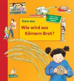 Guck mal: Wie wird aus Körnern Brot? von Erne,  Andrea, Krings,  Karen