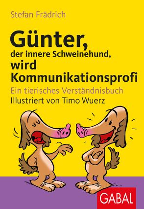 Günter, der innere Schweinehund, wird Kommunikationsprofi von Frädrich,  Stefan, Wuerz,  Timo