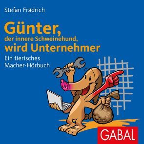 Günter, der innere Schweinehund, wird Unternehmer von Frädrich,  Stefan