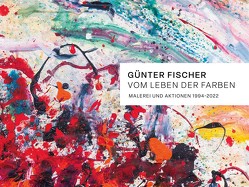 Günter Fischer: Vom Leben der Farben von Aigner,  Carl, Berger,  Johann, Mikl-Leitner,  Johanna