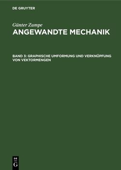 Günter Zumpe: Angewandte Mechanik / Graphische Umformung und Verknüpfung von Vektormengen von Zumpe,  Günter