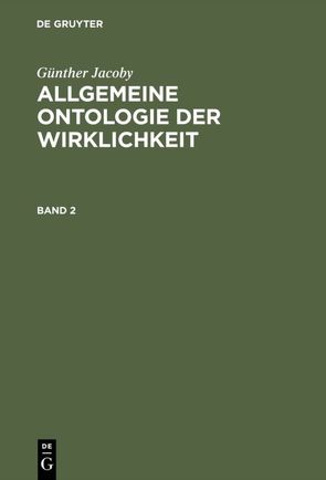 Günther Jacoby: Allgemeine Ontologie der Wirklichkeit / Günther Jacoby: Allgemeine Ontologie der Wirklichkeit. Band 2 von Freytag-Löringhoff,  Bruno von, Jacoby,  Günther