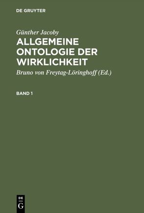 Günther Jacoby: Allgemeine Ontologie der Wirklichkeit / Günther Jacoby: Allgemeine Ontologie der Wirklichkeit. Band 1 von Freytag-Löringhoff,  Bruno von, Jacoby,  Günther