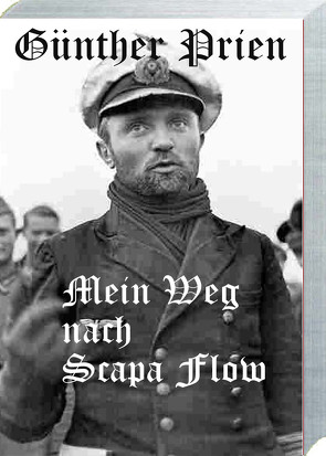 Günther Prien – Mein Weg nach Scapa Flow von Prien,  Günther