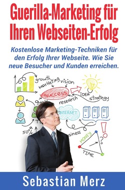 Guerilla-Marketing für Ihren Webseiten-Erfolg von Merz,  Sebastian