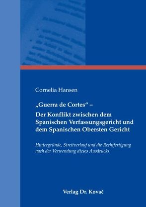 „Guerra de Cortes“ – Der Konflikt zwischen dem Spanischen Verfassungsgericht und dem Spanischen Obersten Gericht von Hansen,  Cornelia