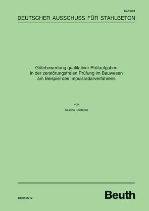 Gütebewertung qualitativer Prüfaufgaben in der zerstörungsfreien Prüfung im Bauwesen am Beispiel des Impulsradarverfahrens von Feistkorn,  Sascha