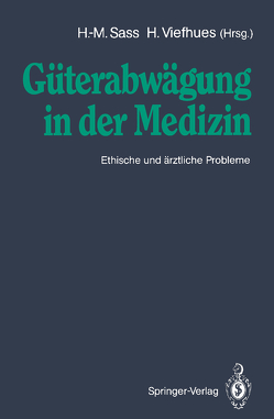 Güterabwägung in der Medizin von Böckle,  F., Drane,  J.F., Frey,  C., Gross,  R., Have,  H. ten, Honnefelder,  L., Kimsma,  G., Pfeiffer,  M., Ritschl,  D., Sass,  H.-M., Sass,  Hans-Martin, Schubert,  H. v., Veatch,  R.M., Viefhues,  H., Viefhues,  Herbert, Wagner,  W., Wolff,  H. P., Wolfslast,  G.