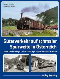 Güterverkehr auf schmaler Spurweite in Österreich von Kenning,  Ludger, Strässle,  Markus