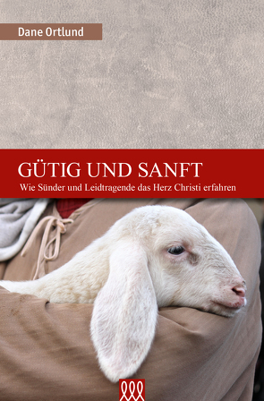 Gütig und sanft von Ortlund,  Dane