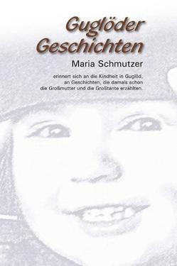 Guglöder Geschichten von Schmutzer,  Maria