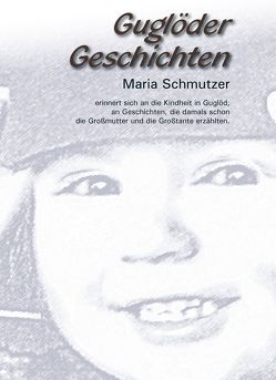 Guglöder Geschichten von Schmutzer,  Maria