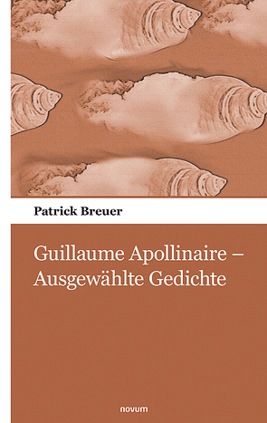 Guillaume Apollinaire – Ausgewählte Gedichte von Breuer,  Patrick
