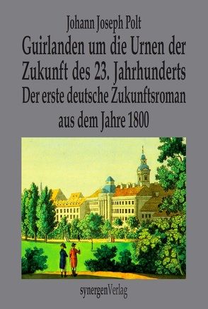 Guirlanden um die Urnen der Zukunft des 23. Jahrhunderts von Münch,  Detlef, Polt,  Johann Joseph