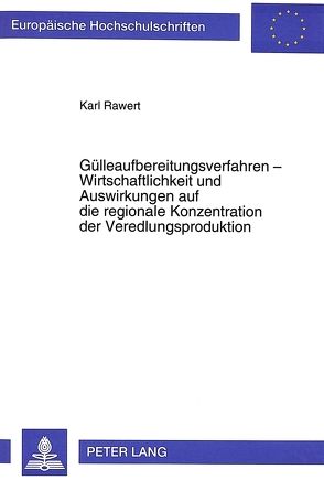 Gülleaufbereitungsverfahren – Wirtschaftlichkeit und Auswirkungen auf die regionale Konzentration der Veredlungsproduktion von Rawert,  Karl