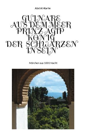 Gulnare aus dem Meer – Prinz Agip – Der König der Schwarzen Inseln von Al-Karim,  Abd