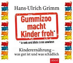 Gummizoo macht Kinder froh, krank und dick dann sowieso von Grimm,  Hans-Ulrich, Harbauer,  Martin