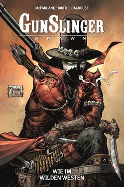 Gunslinger Spawn von Booth,  Brett, Fliege,  Claudia, Keane,  Kevin, Kot,  Ales, McFarlane,  Todd, Nachlik,  Thomas, Tan,  Philip