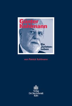 Günter Kohlmann. Ein Juristen-Leben. von Kohlmann,  Patrick