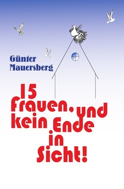 Günter Mauersberg • 15 Frauen, und kein Ende in Sicht von Mauersberg,  Günter