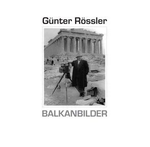 Günter Rössler. Balkanbilder von Müller,  Ralf C