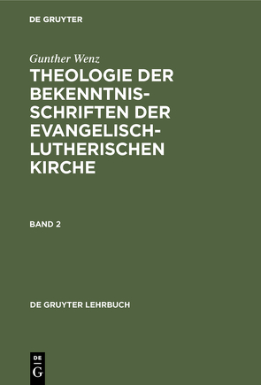 Gunther Wenz: Theologie der Bekenntnisschriften der evangelisch-lutherischen Kirche / Gunther Wenz: Theologie der Bekenntnisschriften der evangelisch-lutherischen Kirche. Band 2 von Wenz,  Gunther