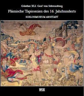 Günther XLI. Graf von Schwarzburg – Flämische Tapisserien des 16. Jahrhunderts von Beger,  Jens, Dittrich,  Janny, Gerlach,  Anita, Hillner,  Jürgen, Installe,  Henri, Klein,  Matthias, Lappe,  Ulrich, Lengemann,  Jochen, Marwinski,  Felicitas, Scheidt,  Helga, Unger,  Peter