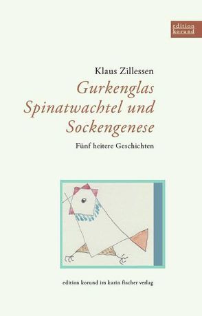 Gurkenglas, Spinatwachtel und Sockengenese von Zillessen,  Klaus