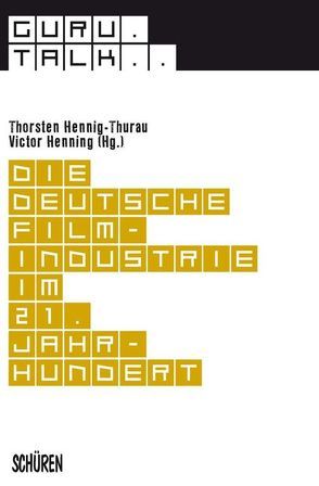 Guru Talk: Die deutsche Filmindustrie im 21. Jahrhundert von Hennig-Thurau,  Thorsten, Henning,  Victor