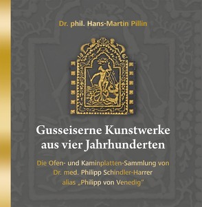 Gusseiserne Kunstwerke aus vier Jahrhunderten von Schindler-Harrer,  Dr. med.Philipp