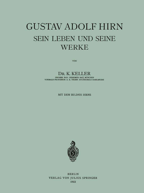 Gustav Adolf Hirn Sein Leben und seine Werke von Keller,  K.