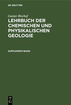 Gustav Bischof: Lehrbuch der chemischen und physikalischen Geologie / Supplement-Band von Bischof,  Gustav