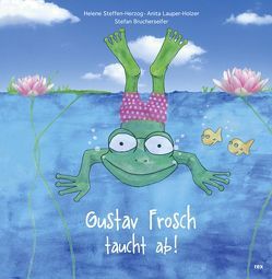 Gustav Frosch taucht ab! von Brucherseifer,  Stefan, Lauper-Holzer,  Anita, Steffen-Herzog,  Helene Gustav Frosch taucht ab! von Brucherseifer,  Stefan, Lauper-Holzer,  Anita, Steffen-Herzog,  Helene