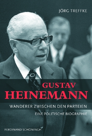 Gustav Heinemann – Wanderer zwischen den Parteien von Treffke,  Jörg