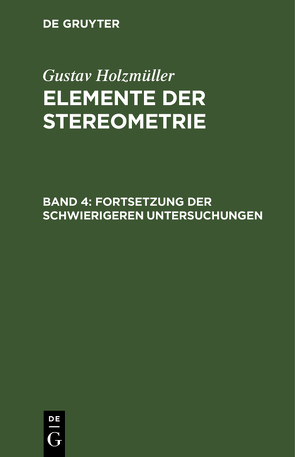 Gustav Holzmüller: Elemente der Stereometrie / Fortsetzung der schwierigeren Untersuchungen von Holzmüller,  Gustav